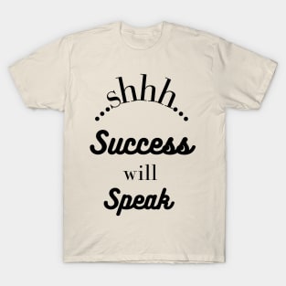 Success Will Speak T-Shirt